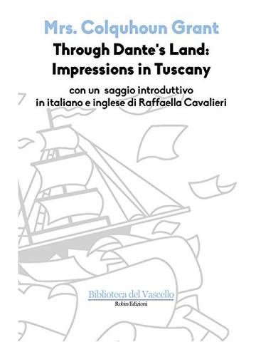 Through Dante's Land: Impressions in Tuscany (Biblioteca del Vascello)